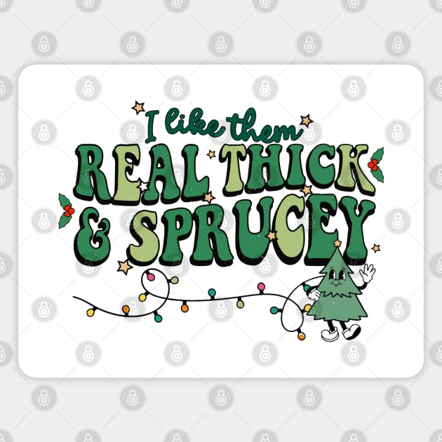 I Like Them Real Thick Sprucey Magnet by MZeeDesigns